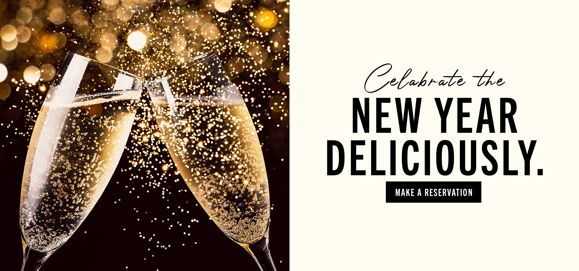 Celebrate the New Year deliciously. Make a reservation.