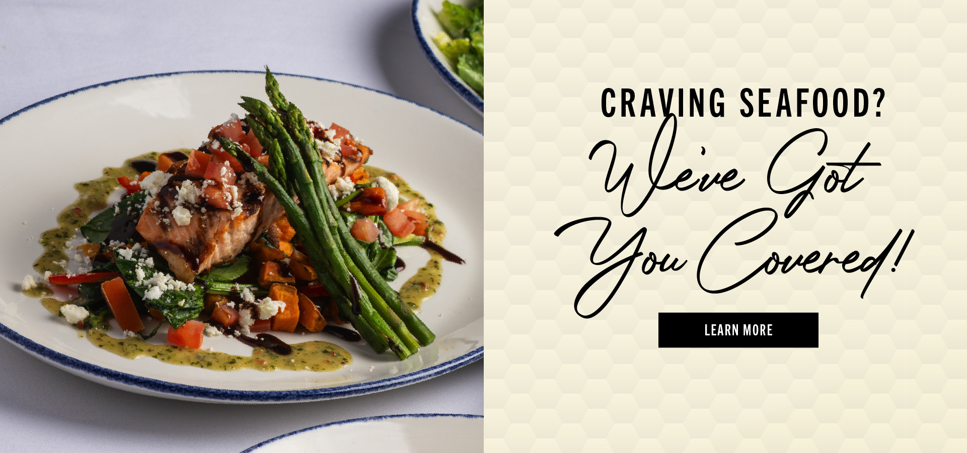 Craving seafood? We've got you covered. Learn more