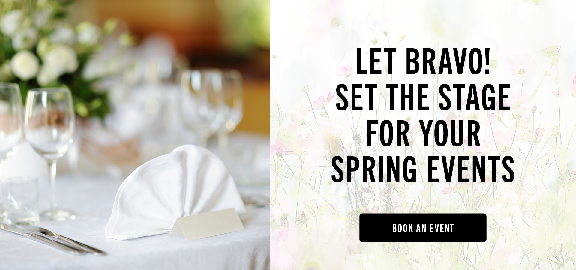 Let Bravo! set the stage for your spring events. Book an event.